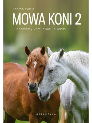 GALAKTYKA, Mowa koni 2. Fundamenty komunikacji z końmi; Sharon Wilsie