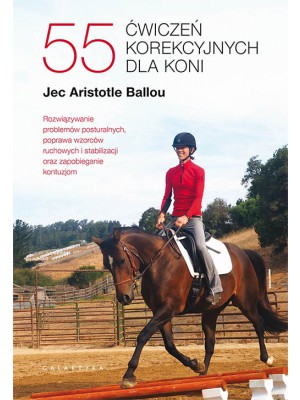 GALAKTYKA, "55 ćwiczeń korekcyjnych dla koni" Jec Aristotle Ballou