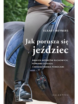GALAKTYKA, "Jak porusza się jeździec. Analiza wzorców ruchowych, poprawa dosiadu i oddziaływania pomocami", Eckart Meyners 24h
