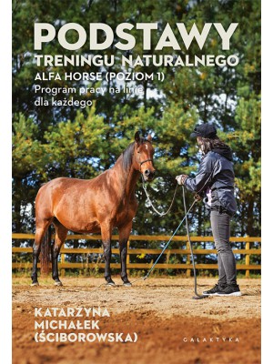 GALAKTYKA, "Podstawy treningu naturalnego. ALFA HORSE (Poziom 1). Program pracy na linie dla każdego", Katarzyna Michałek (Ściborowska)